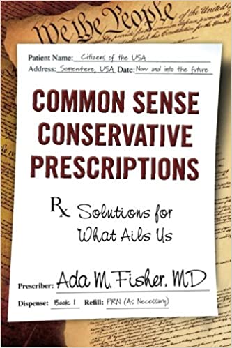 Purchase your copy of Common Sense Conservative Prescriptions Solutions for What Ails Us on Amazon